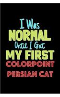 I Was Normal Until I Got My First Colorpoint Persian Cat Notebook - Colorpoint Persian Cat Lovers and Animals Owners: Lined Notebook / Journal Gift, 120 Pages, 6x9, Soft Cover, Matte Finish