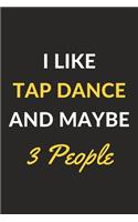 I Like Tap Dance And Maybe 3 People