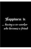 Happiness is having a co-worker who becomes a friend