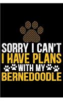 Sorry I Can't I Have Plans with My Bernedoodle