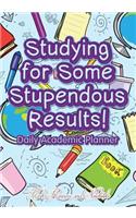 Studying For Some Stupendous Results! Daily Academic Planner