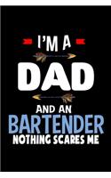 I'm a dad and a bartender. Nothing scares me: Notebook Journal Diary 110 Lined pages 6 x 9 in 15.24 x 22.86 cm Doodle Book Funny Great Gift