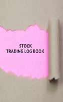Stock Trading Log Book: Day Trading Log- Stock Trading Activities -Trade Notebook- Traders Dairy For traders of stocks, options, Futures, Forex and many more