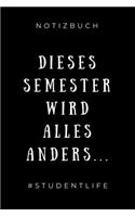 Notizbuch Dieses Semester Wird Alles Anders... #studentlife: A5 Geschenkbuch BLANKO zum dualen Studium - Notizbuch für duale Studenten - witziger Spruch zum Abitur - Studienbeginn - Erstes Semester - Pruefung 