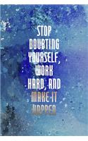 Stop Doubting Yourself, Work Hard, And Make It Happen