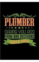 Plumber saving you ass from bad decisions since 1854: Notebook - Journal - Diary - 110 Lined pages - 6 x 9 in - 15.24 x 22.86 cm - Doodle Book - Funny Great Gift