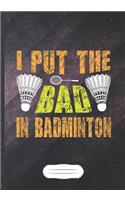 I Put the Bad in Badminton: Badminton Blank Lined Notebook/ Journal, Writer Practical Record. Dad Mom Anniversay Gift. Thoughts Creative Writing Logbook. Fashionable Vintage Lo