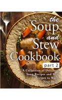 The Soup and Stew Cookbook 2: A Collection of Delicious Soup Recipes and Stew Recipes to Warm Your Heart (2nd Edition)