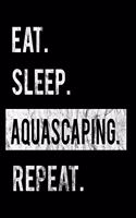 Eat Sleep Aquascaping Repeat: 2020 Calendar Day to Day Planner Dated Journal Notebook Diary 8" x 10" 110 Pages Clean Detailed Book