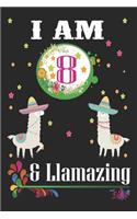 I Am 8 And Llamazing: Llama Lovers Journal / Notebook / Diary / Birthday & Christmas Gift. Llamazing Birthday Gift for 8 Years Old Kids, Boys And Girls