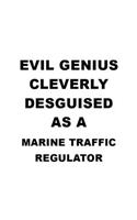 Evil Genius Cleverly Desguised As A Marine Traffic Regulator: Original Marine Traffic Regulator Notebook, Journal Gift, Diary, Doodle Gift or Notebook - 6 x 9 Compact Size- 109 Blank Lined Pages