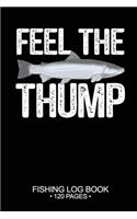 Feel The Thump Fishing Log Book 120 Pages