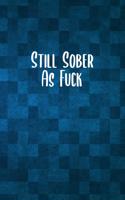 Still Sober As F*ck