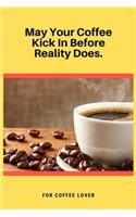 May Your Coffee Kick In Before Reality Does