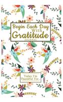 Begin Each Day With Gratitude Journal - Today I'm Thankful For...