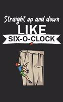 Straight up and down like six o clock: Climbing notebook for climber and boulderer with saying. 120 pages lined. Perfect gift.