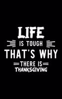 Life Is Tough That's Why There Is Thanksgiving