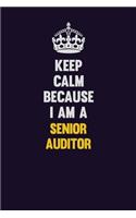 Keep Calm Because I Am A Senior Auditor: Motivational and inspirational career blank lined gift notebook with matte finish