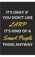 It's Okay If You Don't Like LARP It's Kind Of A Smart People Thing Anyway
