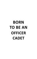 Born To Be An Officer Cadet