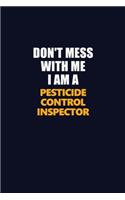 Don't Mess With Me I Am A Pesticide Control Inspector: Career journal, notebook and writing journal for encouraging men, women and kids. A framework for building your career.