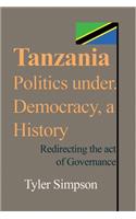 Tanzania Politics under. Democracy, a History