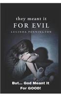 They Meant It for Evil!