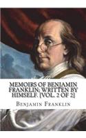 Memoirs of Benjamin Franklin; Written by Himself. [Vol. 2 of 2]