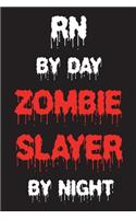 RN By Day Zombie Slayer By Night: Funny Halloween 2018 Novelty Gift Notebook For Registered Nurses