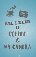 All I need is Coffee & My Camera: Journal for Men & Women as a Coffee & Photograpy Lover