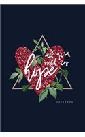 All You Need Is Hope Notebook: Motivational Quote Ruled Notebook Journal 120 Pages 6x9(1 Journals for Girls)