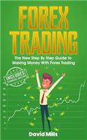 Forex Trading: The New Step By Step Guide to Making Money With Forex Trading