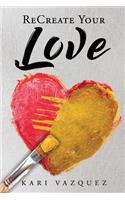 ReCreate Your Love