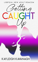 Getting Caught Up: An LGBTQIA+ Coming of Age New Adult Gender Queer Romantic Comedy