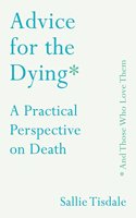 Advice for the Dying (and Those Who Love Them)