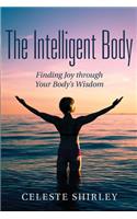 The Intelligent Body: Finding Joy through Your Body's Wisdom