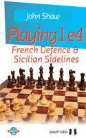 Playing 1.E4: French Defence & Sicilian Sidelines