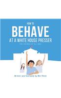 How to Behave at a White House Presser