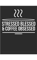 Stressed Blessed & Coffee Obsessed