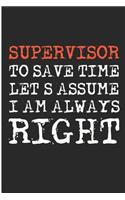 Supervisor to Save Time Let's Assume I Am Always Right: Funny Supervisor Blank Lined Note Book