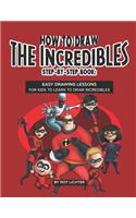 How to Draw the Incredibles Step-By-Step Book