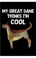 My Great Dane Thinks I'm Cool: Lined Journal Notebook for Great Dane Owners, Dog Lovers, Puppy Animal Rescue