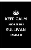 Keep Calm and Let This Sullivan Handle It