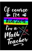 Of Course I'm Awesome I'm a Math Teacher