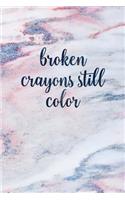 Broken Crayons Still Color