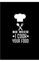 Recipe Journal: Be Nice I Cook Your Food: 6x9 Inch, 120 Page