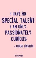 I Have No Special Talent I Am Only Passionately Curious - Albert Einstein: Blank Lined Motivational Inspirational Quote Journal