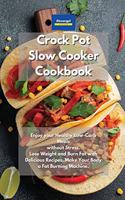 Crockpot Slow Cooker Cookbook: Enjoy your Healthy Low-Carb Meals without Stress. Lose Weight and Burn Fat with Delicious Recipes. Make Your Body a Fat Burning Machine.