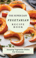 The Super Easy Vegetarian Recipe Book