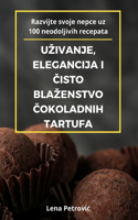 Uzivanje, Elegancija I Čisto Blazenstvo Čokoladnih Tartufa